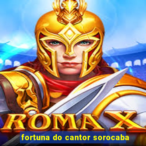 fortuna do cantor sorocaba